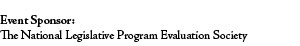 Event Sponsor: The National Legislative Program Evaluation Society